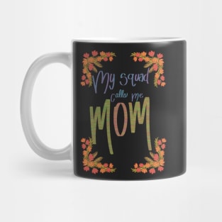 My squad calls me mom Mug